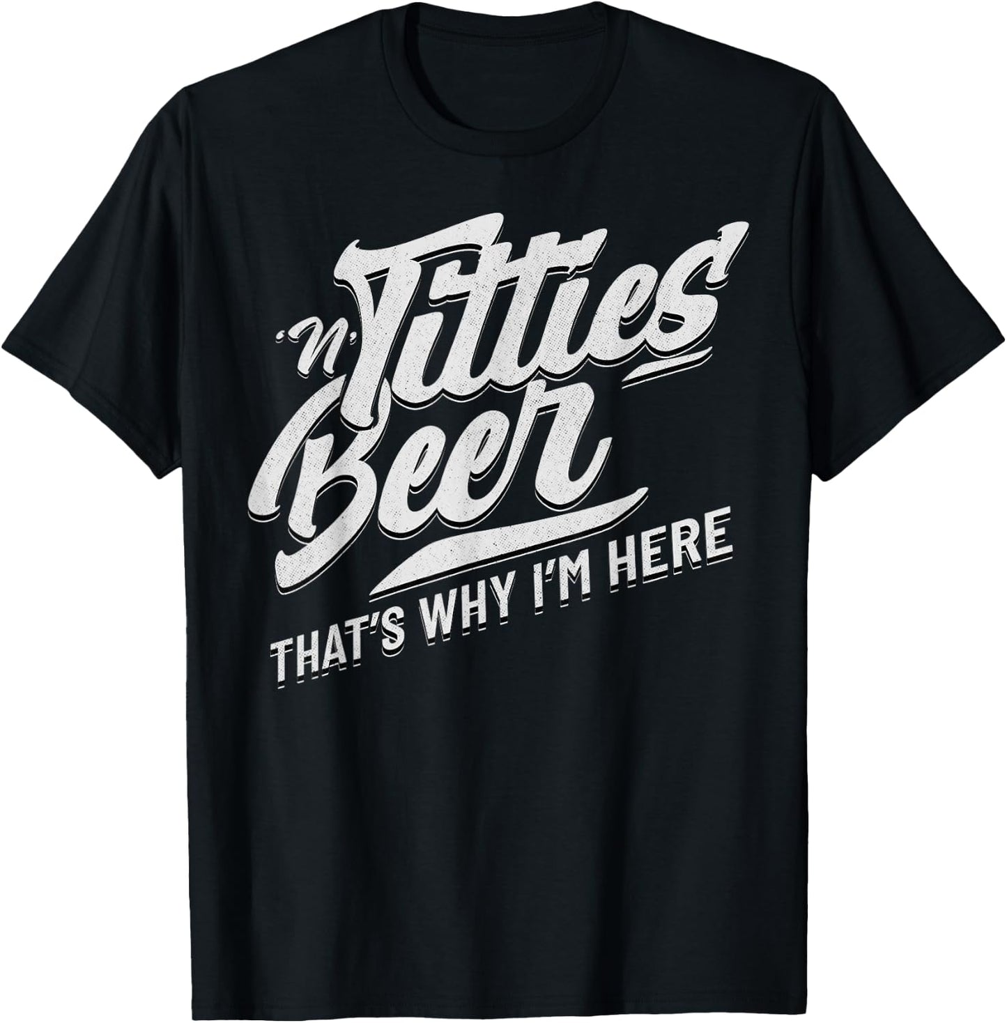 Titties and Beer That's Why I'm Here Funny Beer Lover Adult T-Shirt - T-Shirt | Black