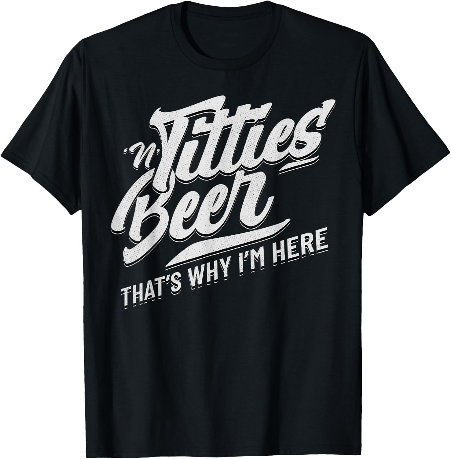 Titties and Beer That's Why I'm Here Funny Beer Lover Adult T-Shirt - T-Shirt | Black