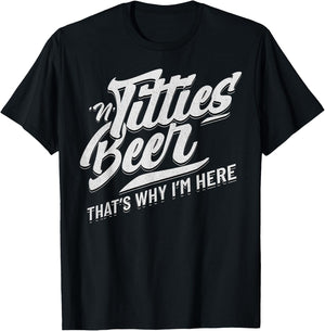 Titties and Beer That's Why I'm Here Funny Beer Lover Adult T-Shirt - T-Shirt | Black