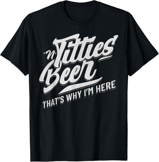 Titties and Beer That's Why I'm Here Funny Beer Lover Adult T-Shirt - T-Shirt | Black