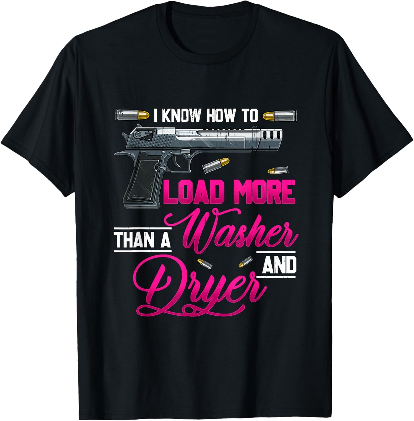 I Know How To Load More Than A Washer Dryer Gun Shooting T-Shirt - T-Shirt | Black