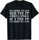Im Gonna Let God Fix it Because If i Fix It Im Going To Jail T-Shirt - T-Shirt | Black