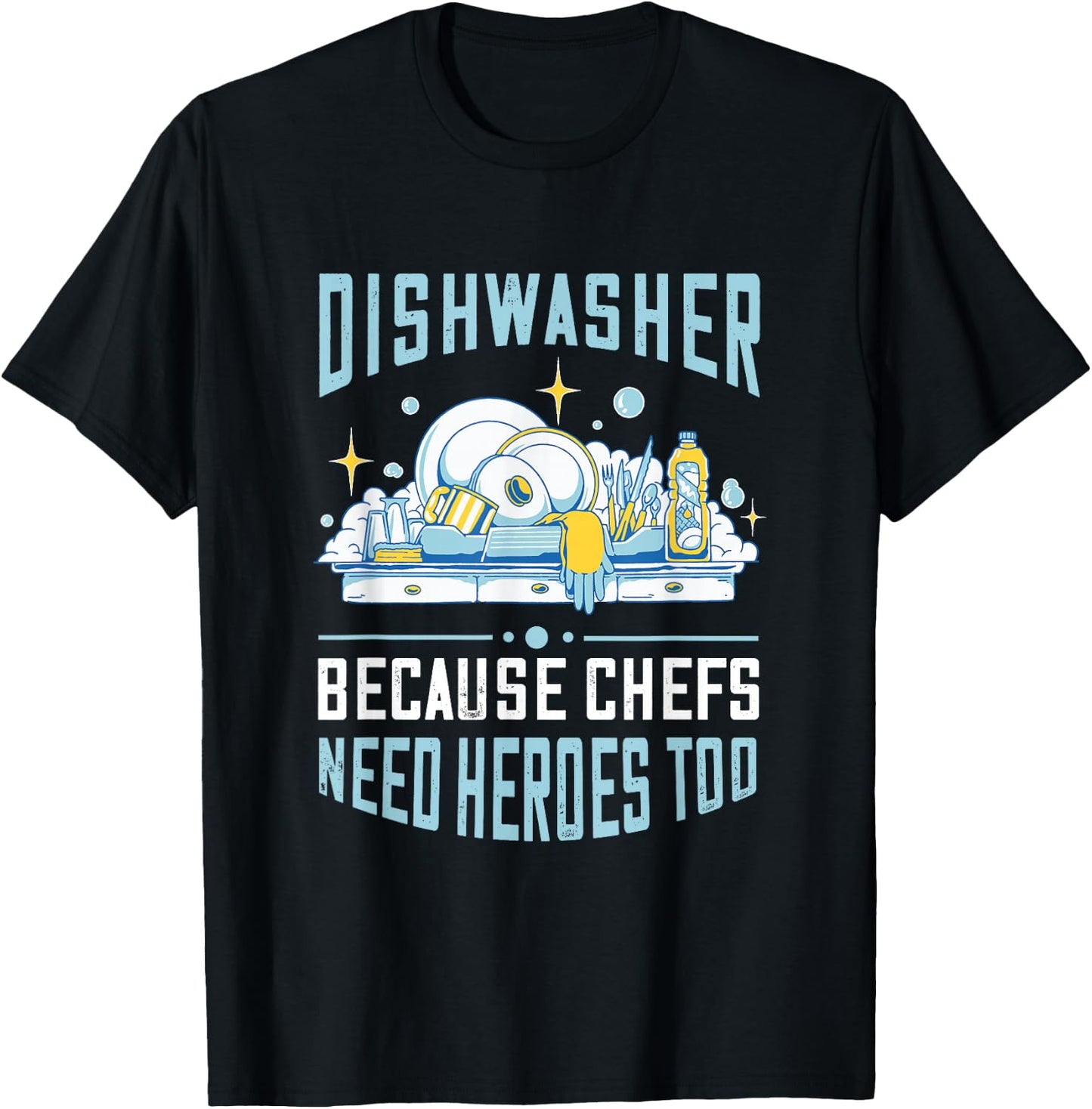 Dishwasher Because Chefs Need Heroes Too Dishwashing T-Shirt - T-Shirt | Black
