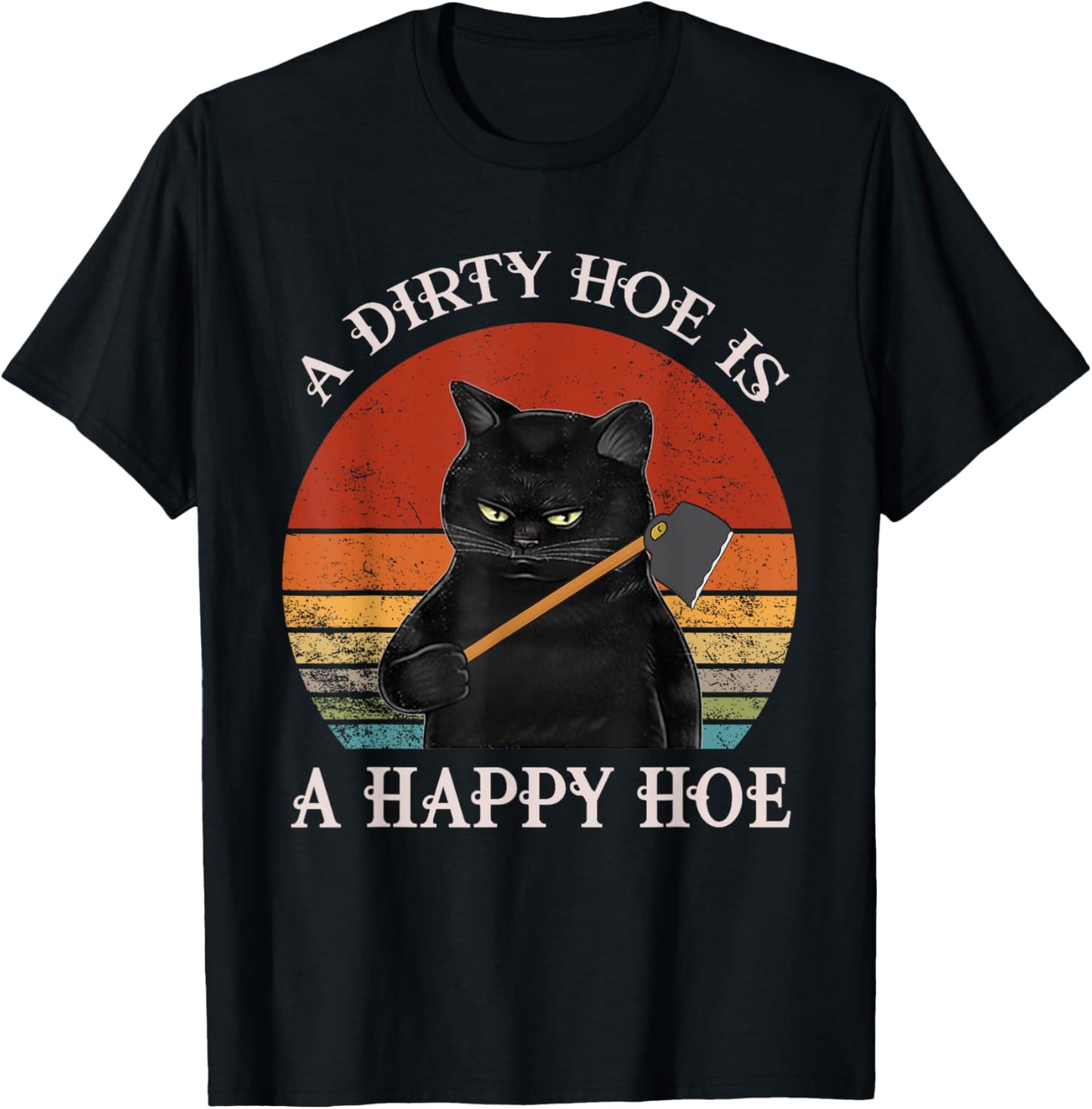 Funny A Dirty Garden Hoe Is Happy A Hoe Gardener Loves Cat T-Shirt - T-Shirt | Black