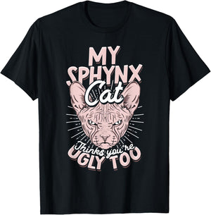 My Sphynx Cat Thinks You're Ugly Too Pet Hairless Cat Sphynx Men Women T-Shirt - T-Shirt | Black