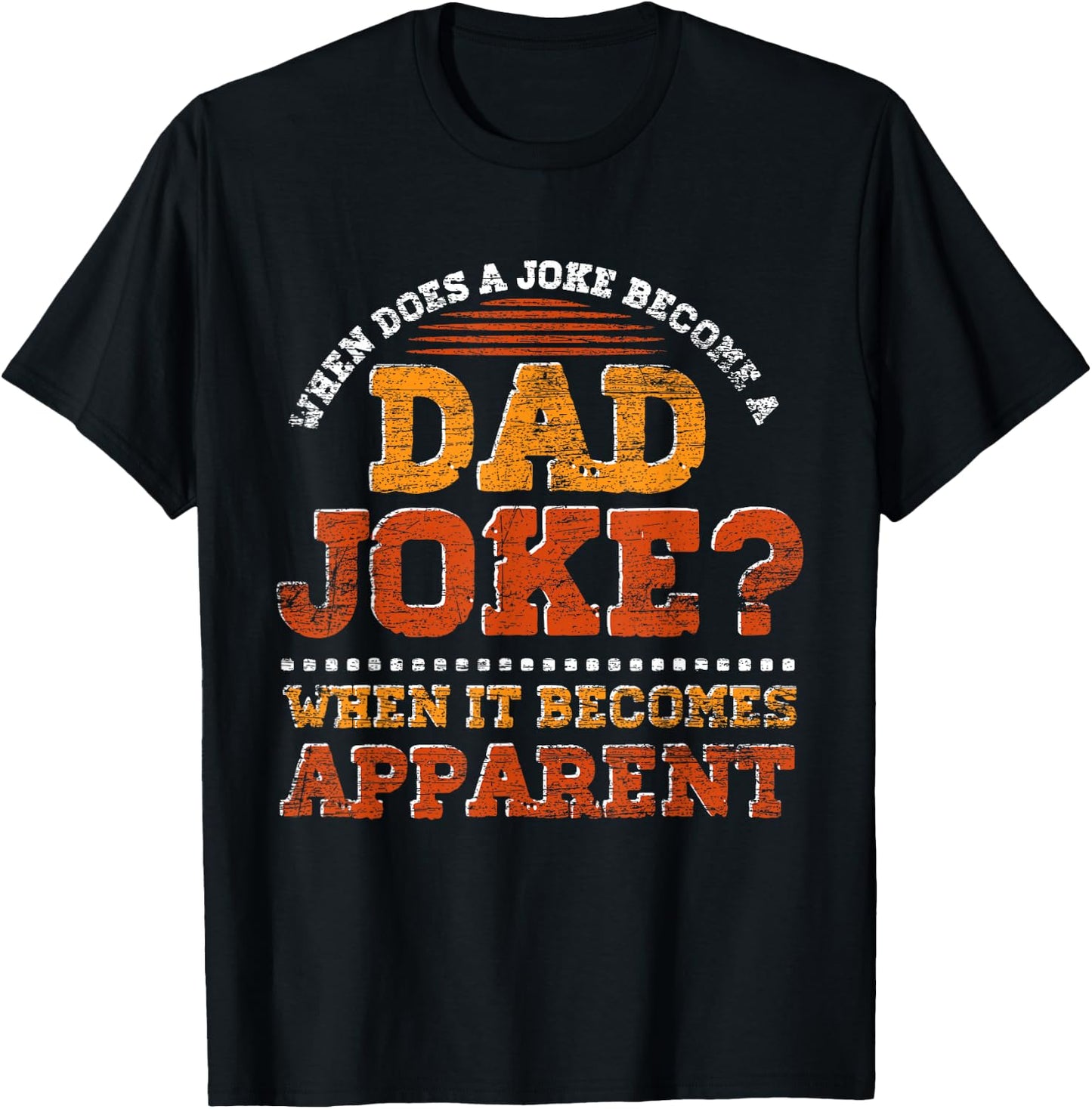 Funny Daddy Puns When Does A Joke Become A Dad Joke T-Shirt - T-Shirt | Black