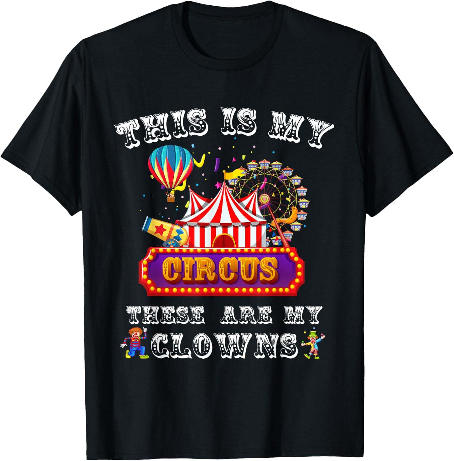 This is my Circus. These are my Clowns. T-Shirt - T-Shirt | Black