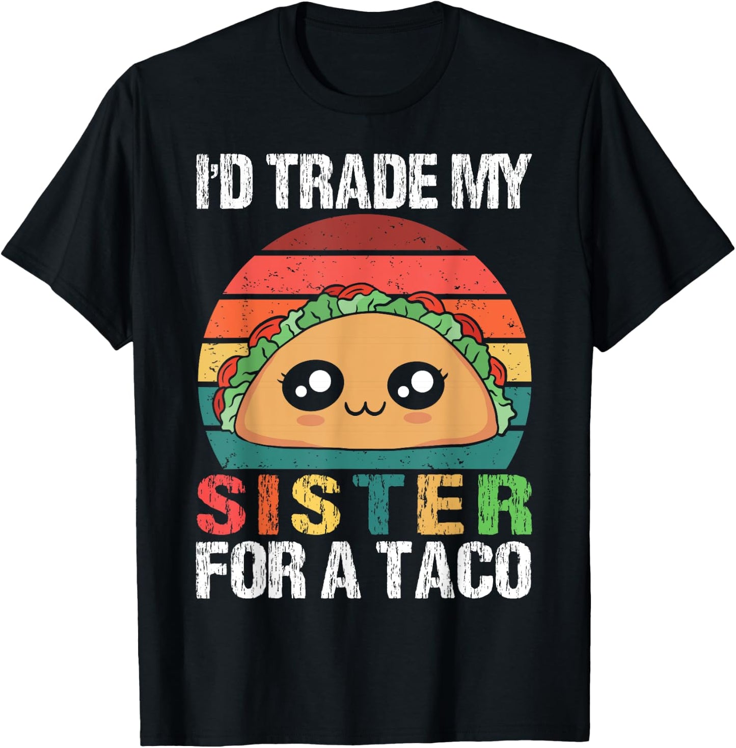 I'd Trade My Sister For A Taco Funny Siblings Family Design T-Shirt - T-Shirt | Black