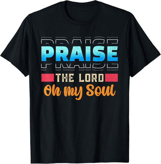 Praise The Lord Oh My Soul Psalms 103 Bible Verse T-Shirt - T-Shirt | Black
