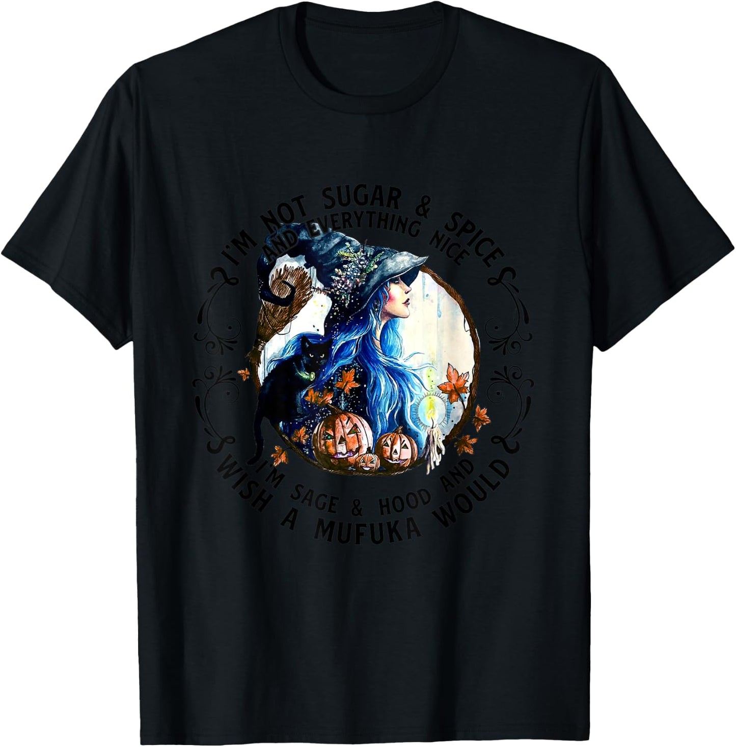 I'm Not Sugar Spice And Everything Nice I'm Sage and Hood T-Shirt - T-Shirt | Black