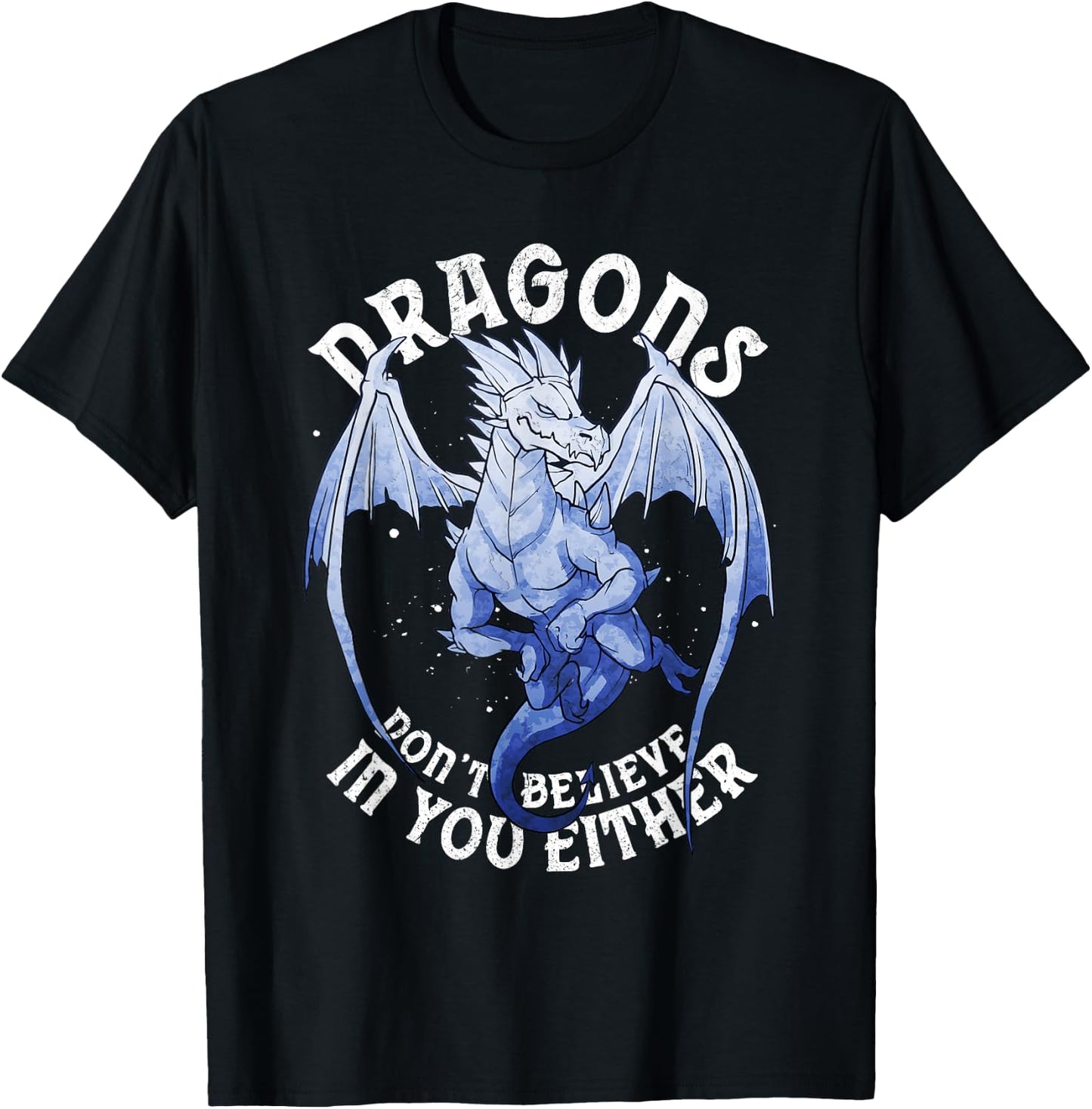 Funny Dragons Don't Believe You Exist Mythical Fantasy T-Shirt - T-Shirt | Black