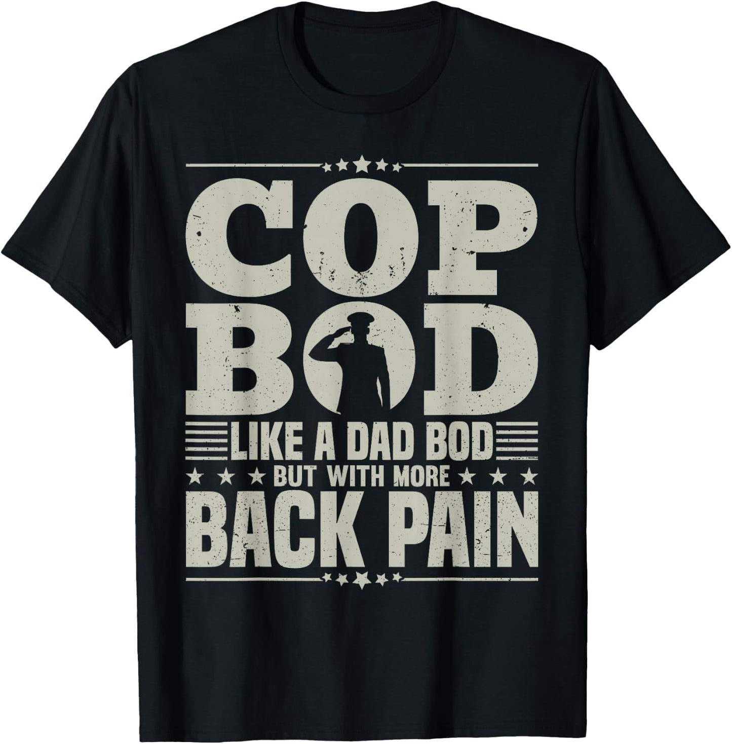 Cop Bod Like A Dad Bod More Back Pain Police Officer Father T-Shirt - T-Shirt | Black