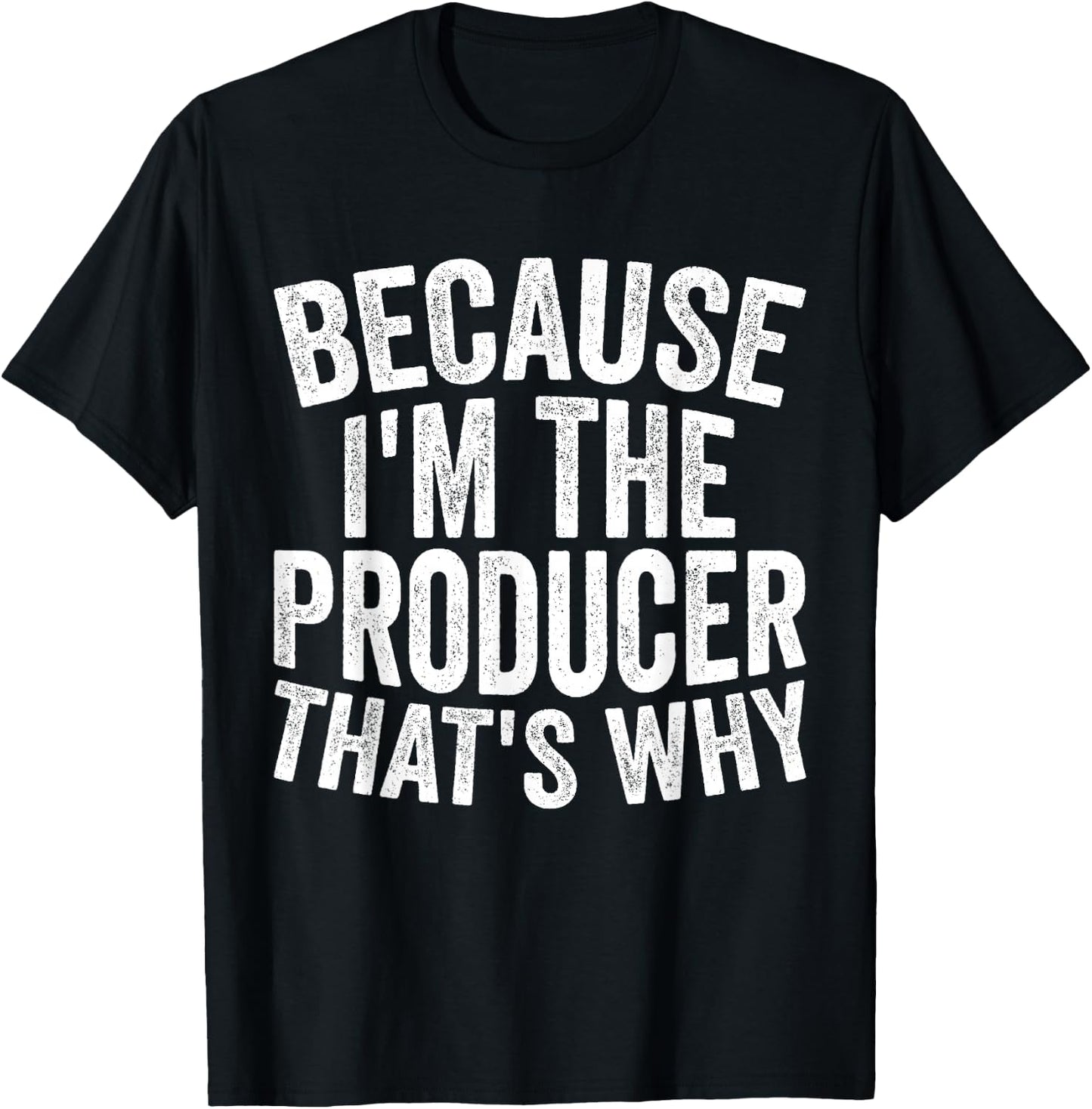 Filmmaking Production - Because I'm The Producer T-Shirt - T-Shirt | Black