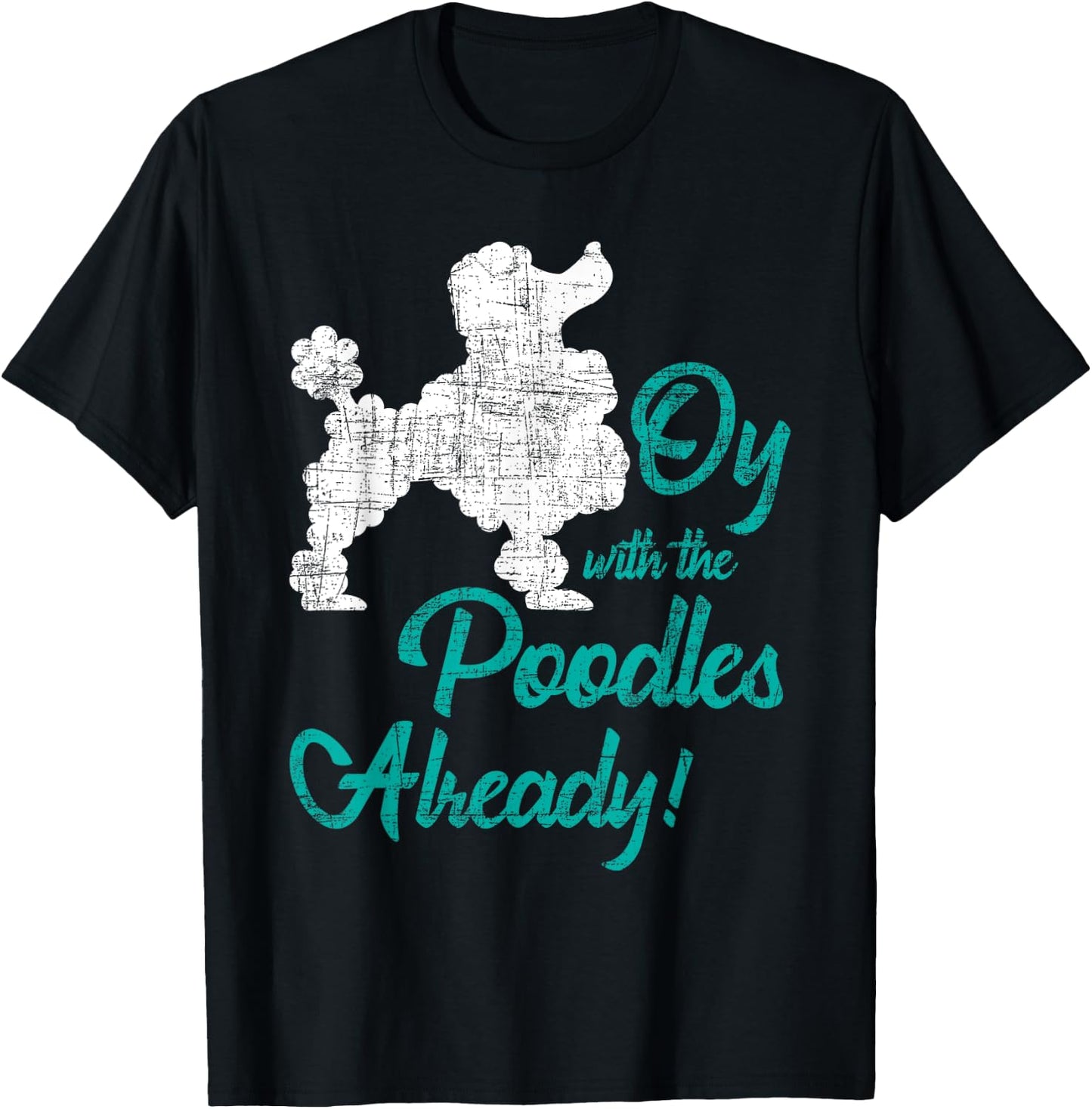 Oy With The Poodles Already - Dog Lover Puppy Pet Owner Men Women Kids T-Shirt - T-Shirt | Black