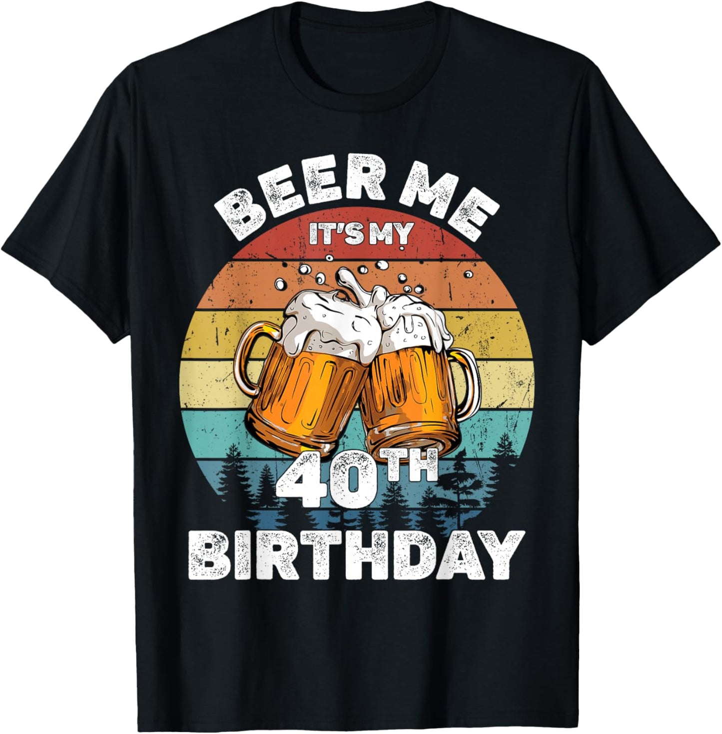 Beer Me It's My 40th Birthday T-Shirt - T-Shirt | Black