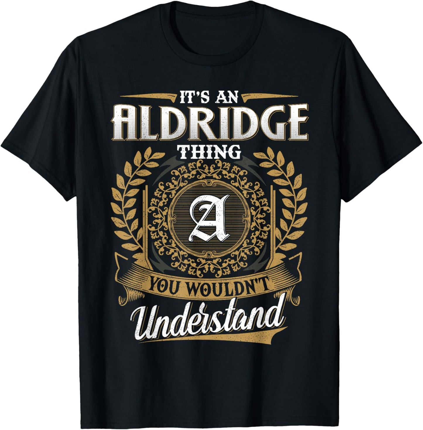 It's An ALDRIDGE Thing You Wouldn't Understand Name Classic T-Shirt - T-Shirt | Black