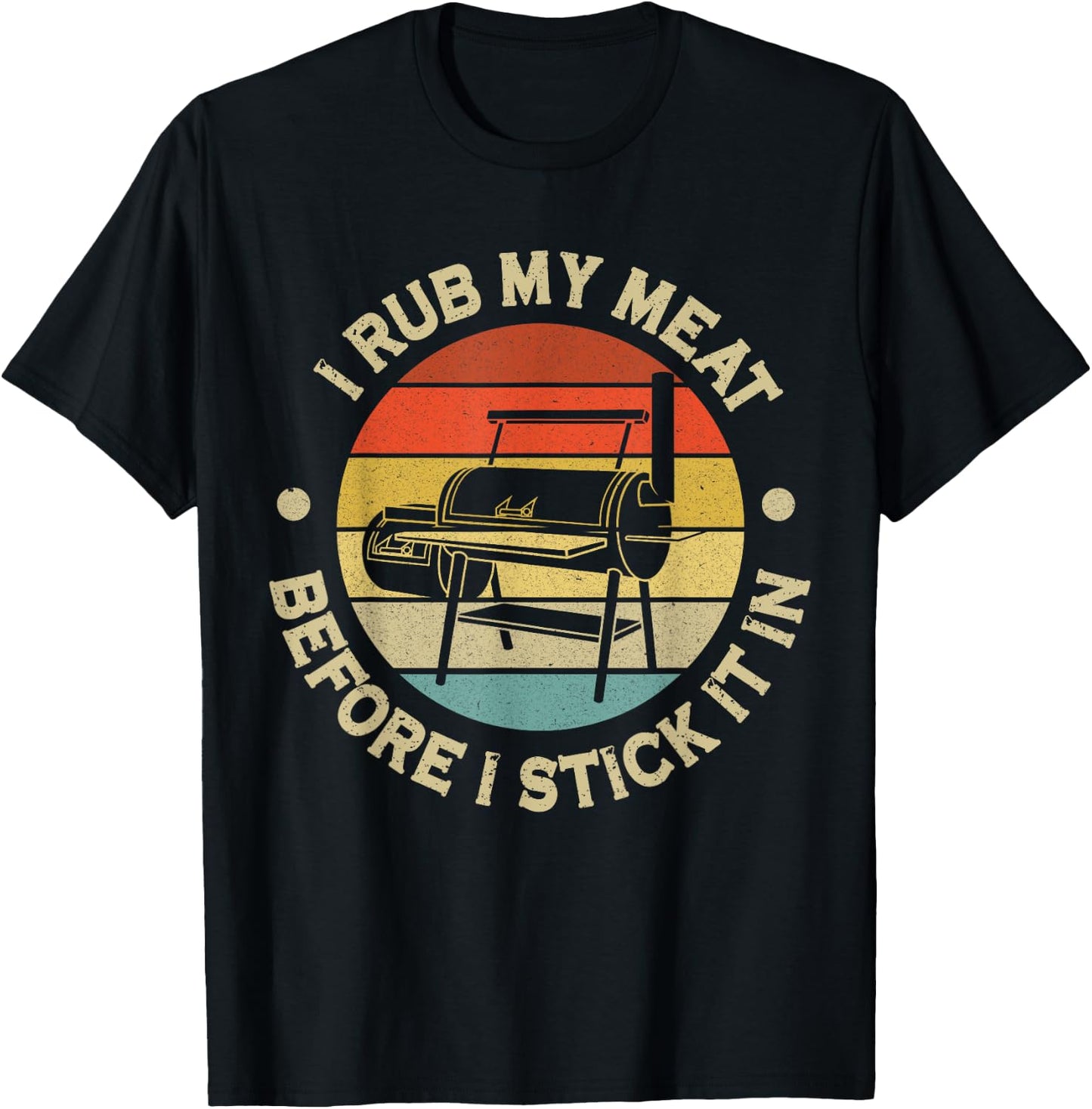 I Rub My Meat Before I Stick It In BBQ Chef Grilling T-Shirt - T-Shirt | Black