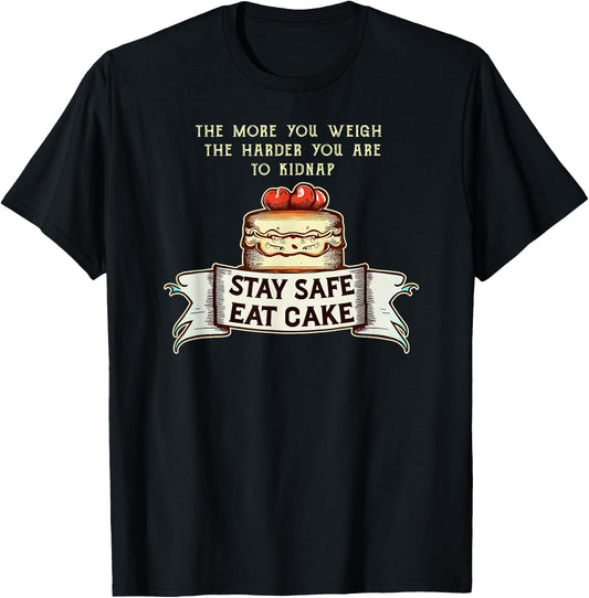 The More You Weigh the Harder You Are to Kidnap, Eat Cake T-Shirt - T-Shirt | Black