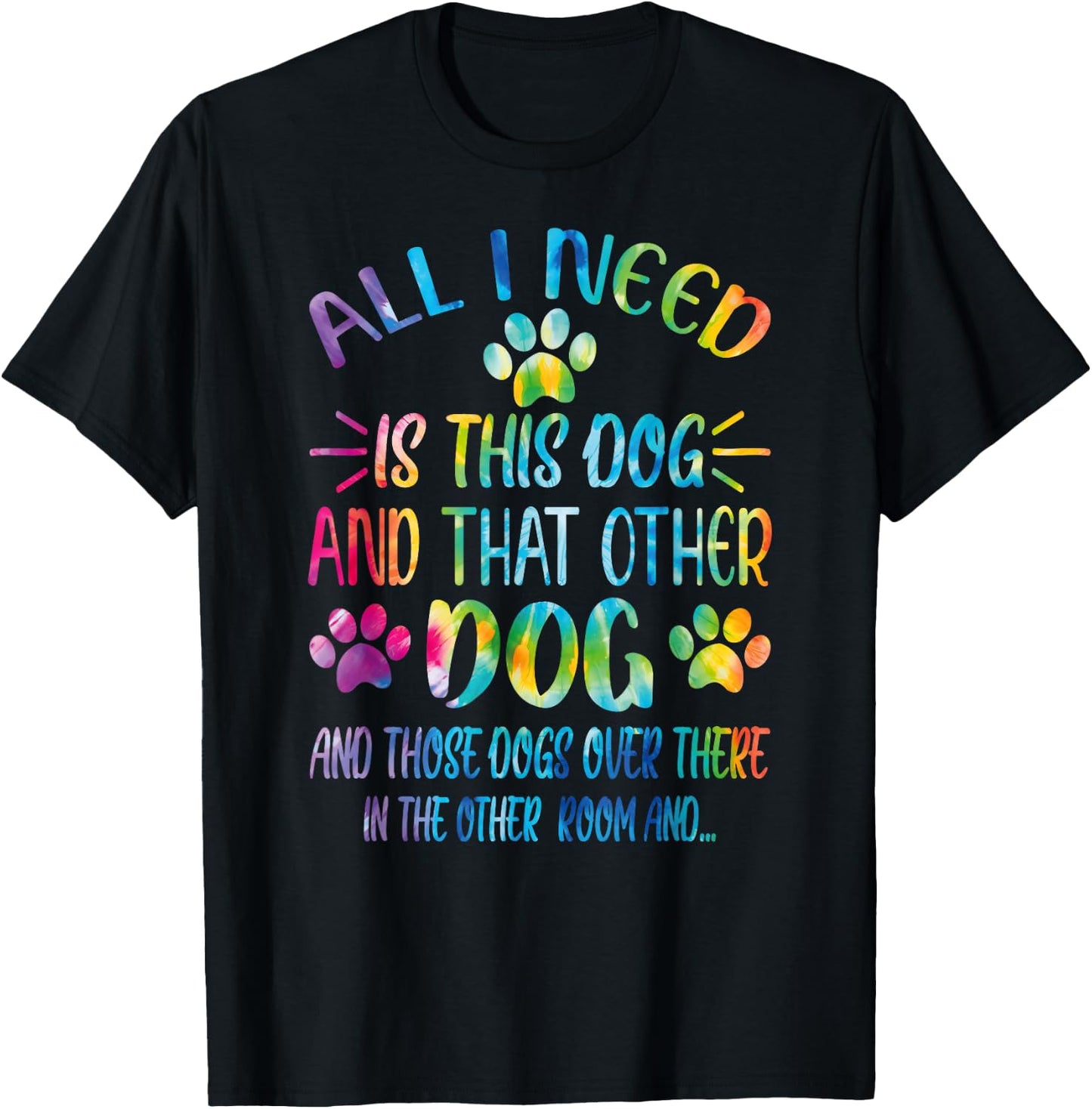 All I Need is This Dog and That Other Dogs Dog Lover T-Shirt - T-Shirt | Black