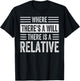 Where There's A Will There Is A Relative - Funny Sarcastic T-Shirt - T-Shirt | Black