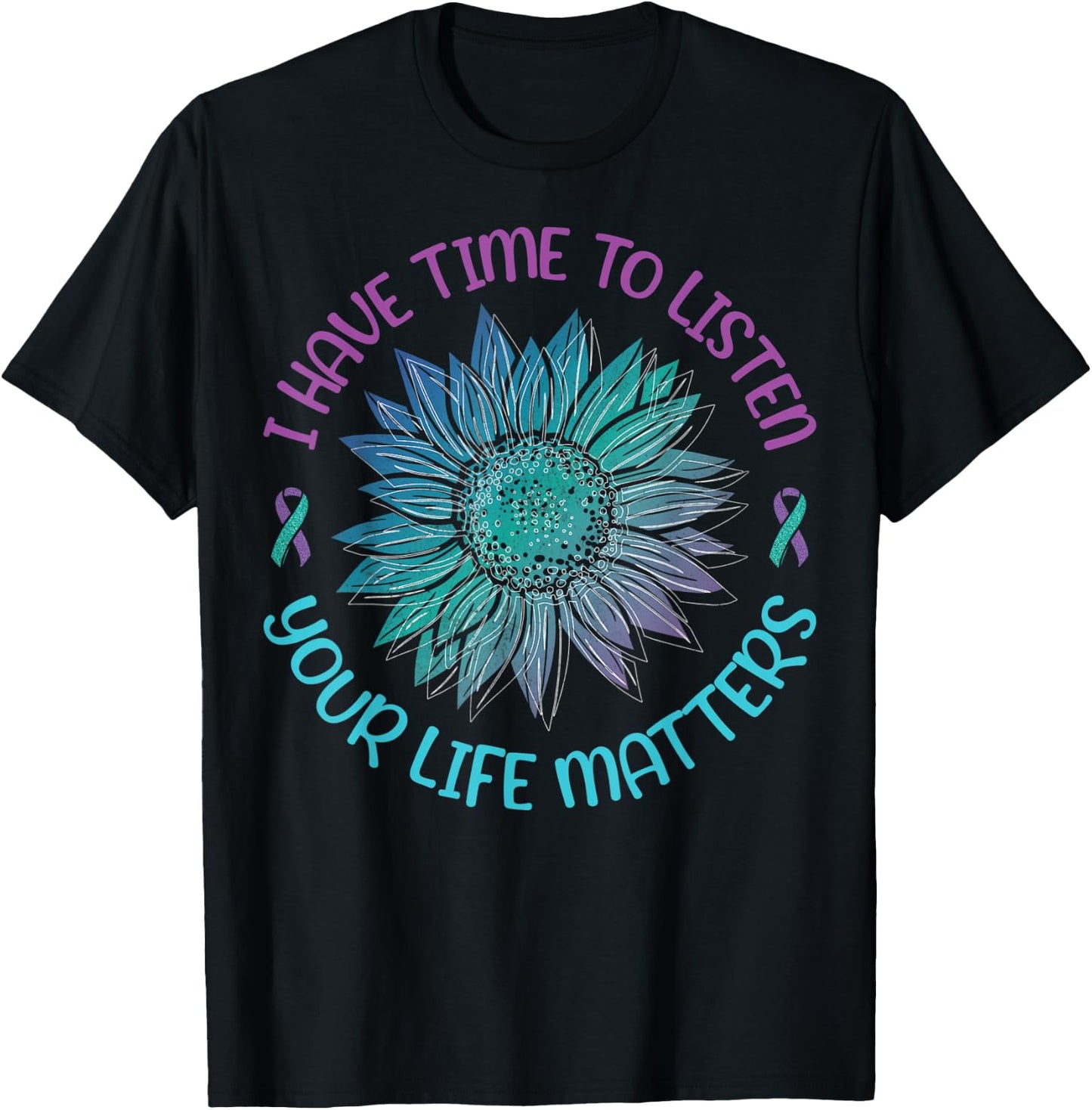 I Have Time To Listen Your Life Matters Suicide Awareness T-Shirt - T-Shirt | Black