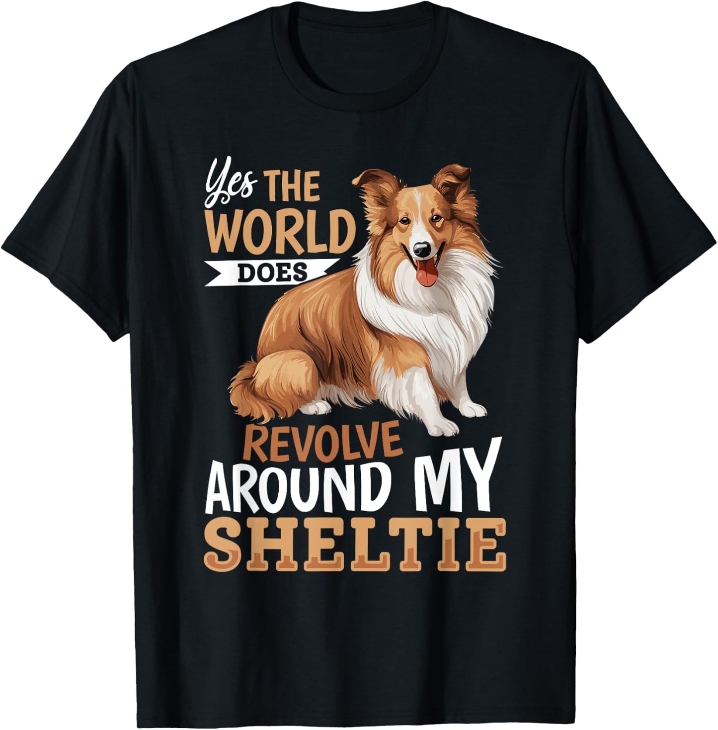 Shetland Sheepdog Dog Sheltie - Yes, the world does revolve T-Shirt - T-Shirt | Black