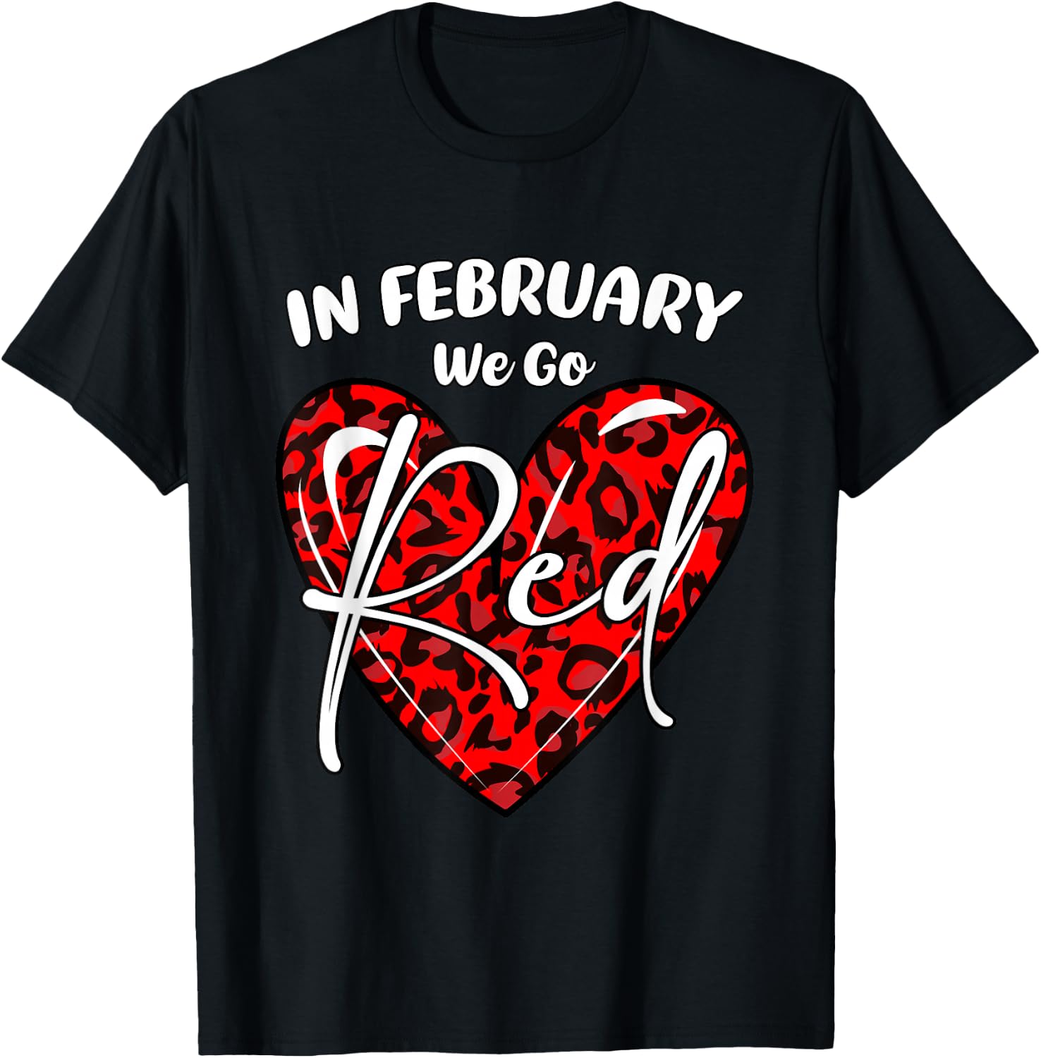 Go Red Heart - In February We Go Red Heart Disease Awareness T-Shirt - T-Shirt | Black