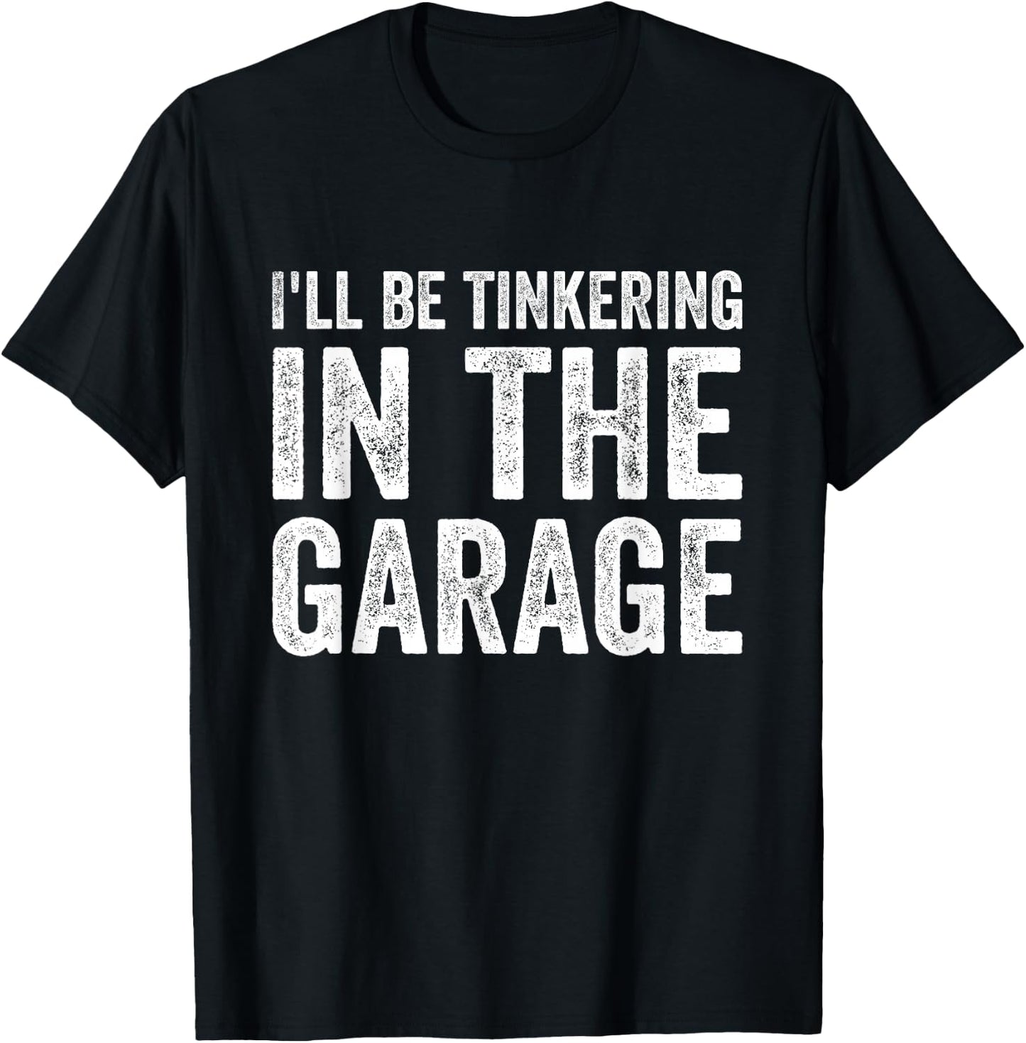 I'll be tinkering in the garage Car Mechanic Father's Day T-Shirt - T-Shirt | Black