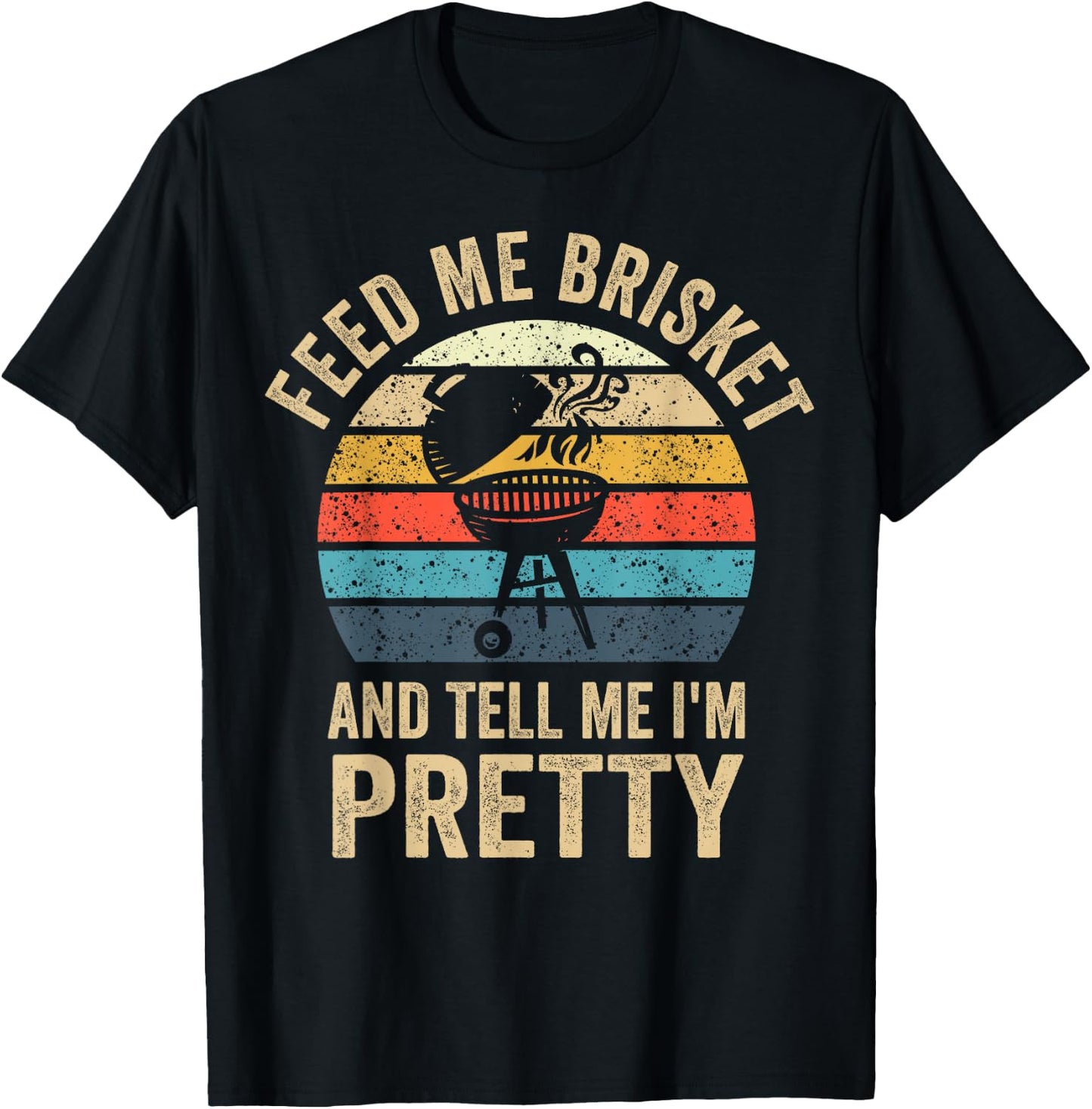 Feed Me Brisket & Tell Me I'm Pretty Vintage Grilling BBQ T-Shirt - T-Shirt | Black