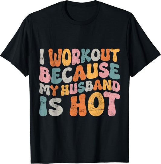 I Workout Because My Husband Is Hot Wife Funny Women Workout T-Shirt - T-Shirt | Black