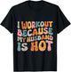 I Workout Because My Husband Is Hot Wife Funny Women Workout T-Shirt - T-Shirt | Black