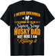 I Never Dreamed I'd Grow Up To Be A Super Sexy Husky Dog Dad Women T-Shirt - T-Shirt | Black