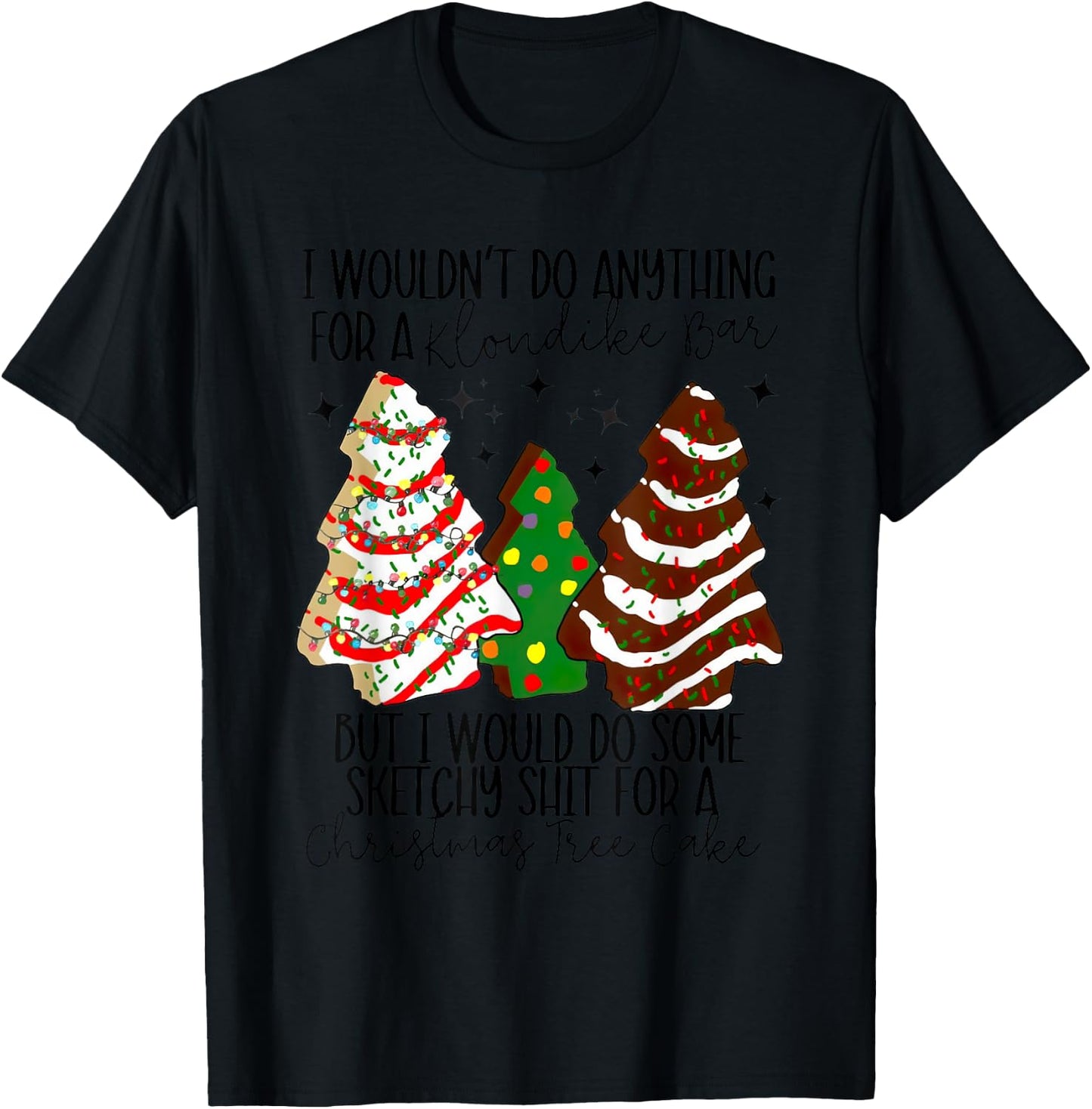 Christmas Tree Cake I Would Do Some Sketchy Sht Little T-Shirt - T-Shirt | Black