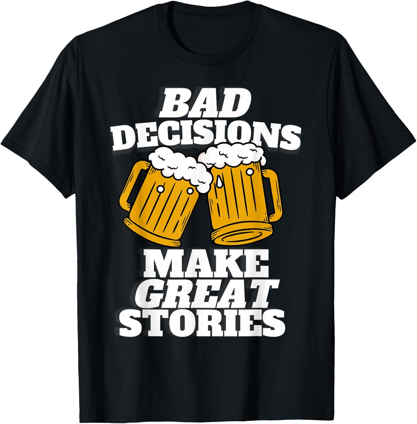 Bad Decisions Make Great Stories - Funny Beer Lager T-Shirt - T-Shirt | Black