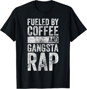 Funny Hip Hop Music Shirt Fueled By Coffee And Gangsta Rap T-Shirt - T-Shirt | Black