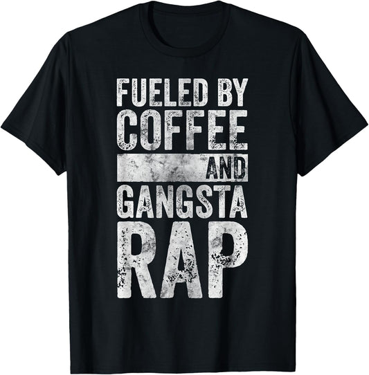Funny Hip Hop Music Shirt Fueled By Coffee And Gangsta Rap T-Shirt - T-Shirt | Black