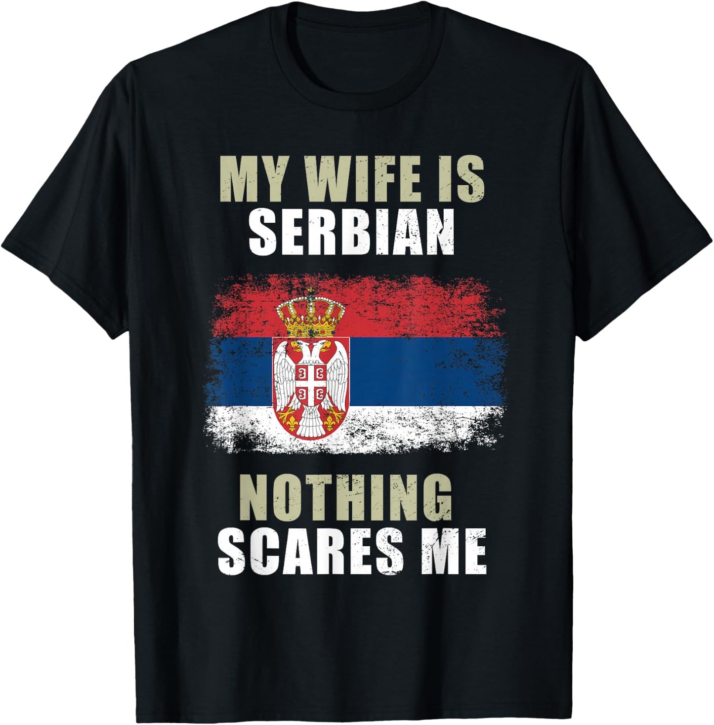 My Wife Is Serbian Nothing Scares Me T-Shirt - T-Shirt | Black