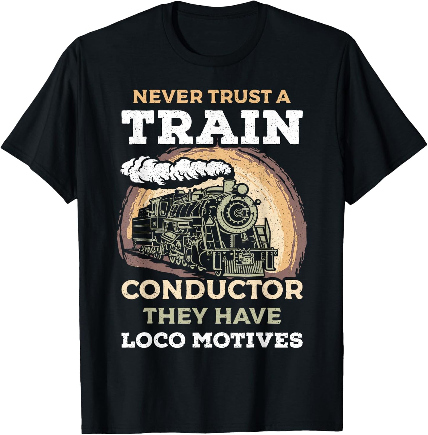 Never Trust A Train Conductor They Have Locomotives Steam T-Shirt - T-Shirt | Black