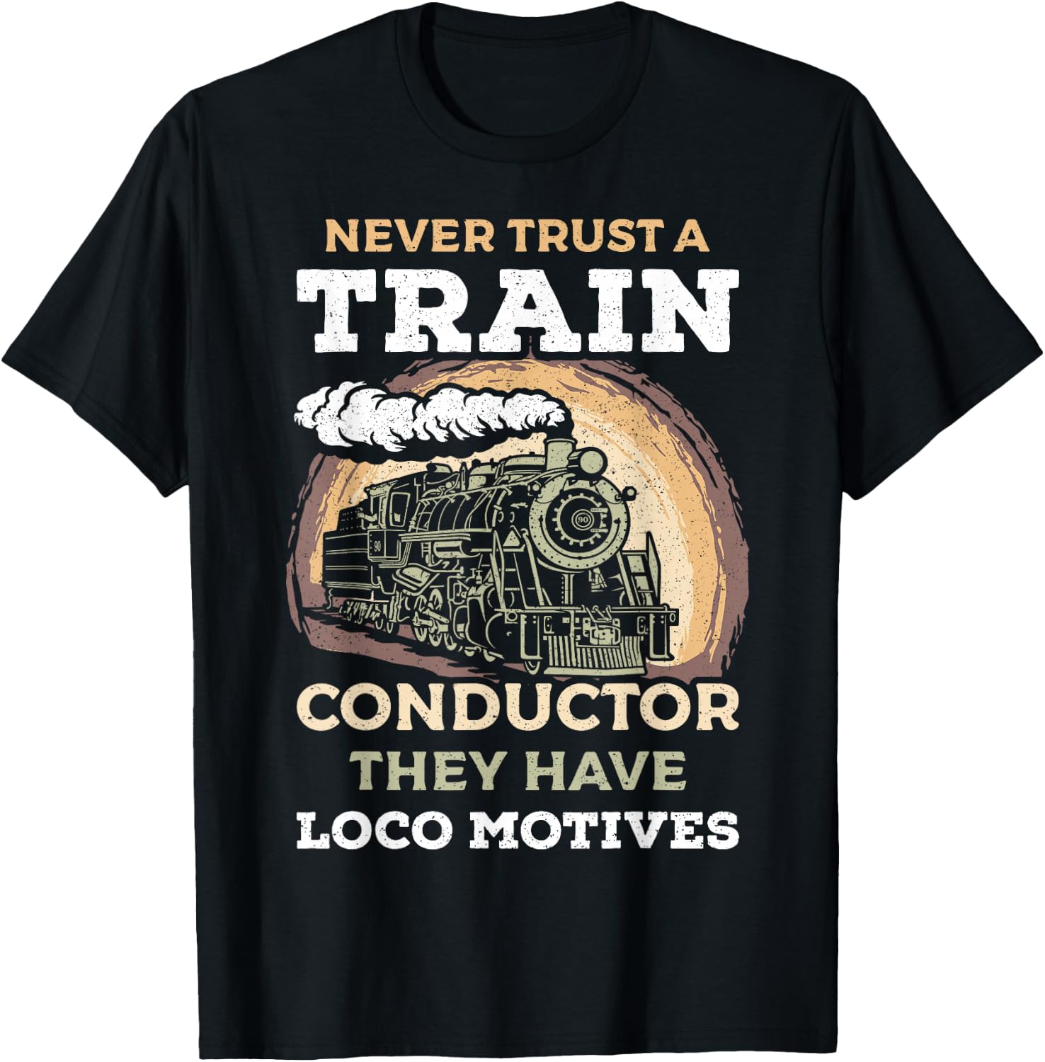 Never Trust A Train Conductor They Have Locomotives Steam T-Shirt - T-Shirt | Black