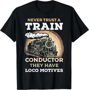Never Trust A Train Conductor They Have Locomotives Steam T-Shirt - T-Shirt | Black
