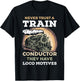 Never Trust A Train Conductor They Have Locomotives Steam T-Shirt - T-Shirt | Black