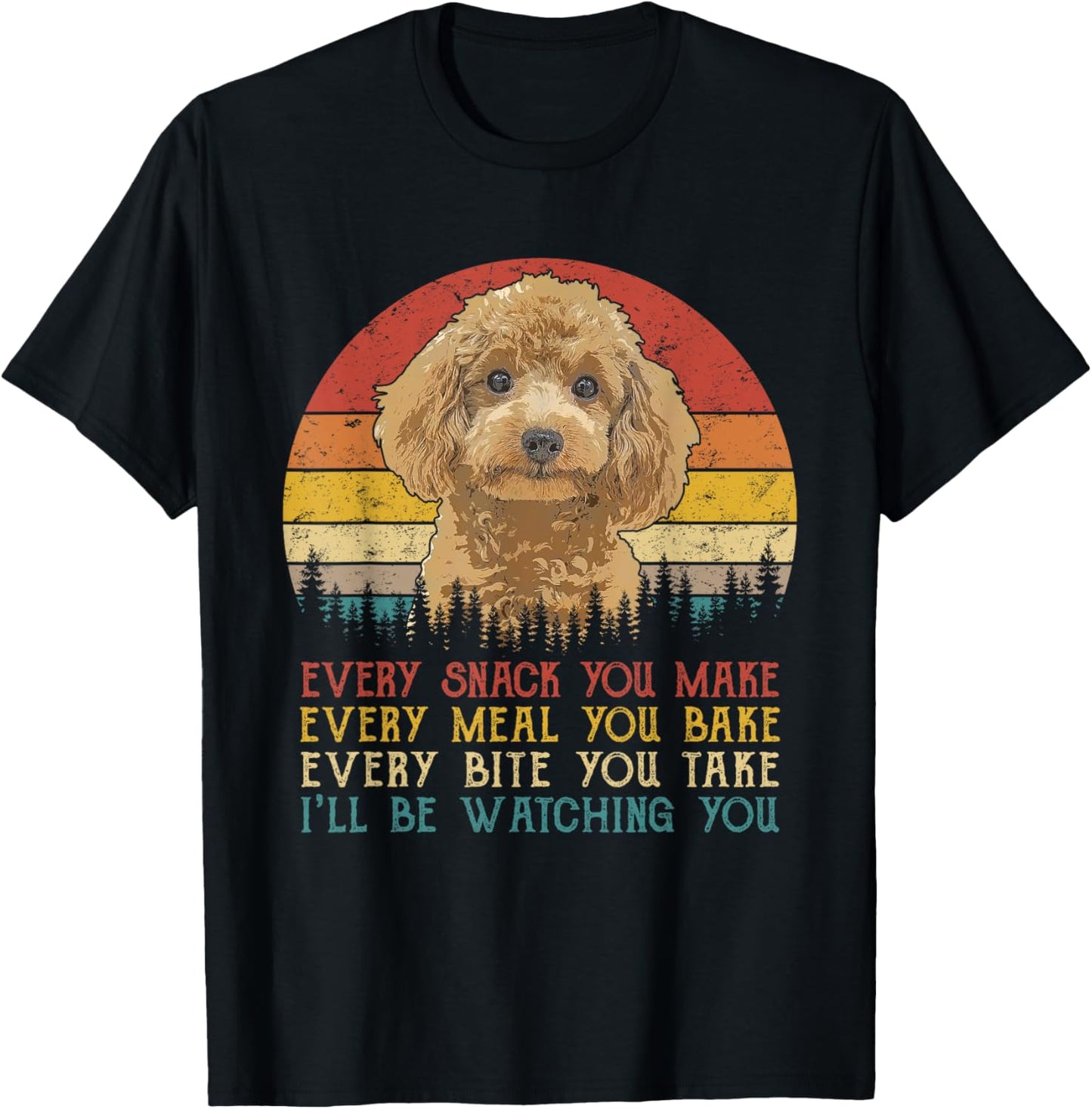 Every Snack You Make Poodle Shirt Funny Dog Lover T-Shirt - T-Shirt | Black