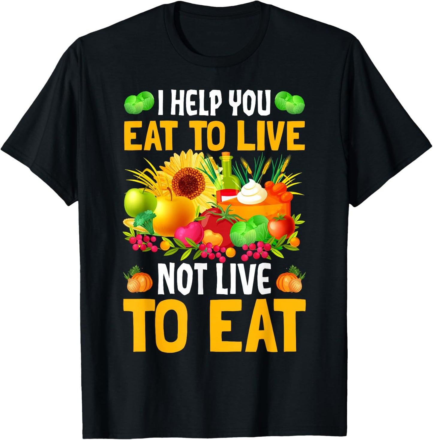 I Help You Eat To Live Not Live To Eat T-Shirt - T-Shirt | Black