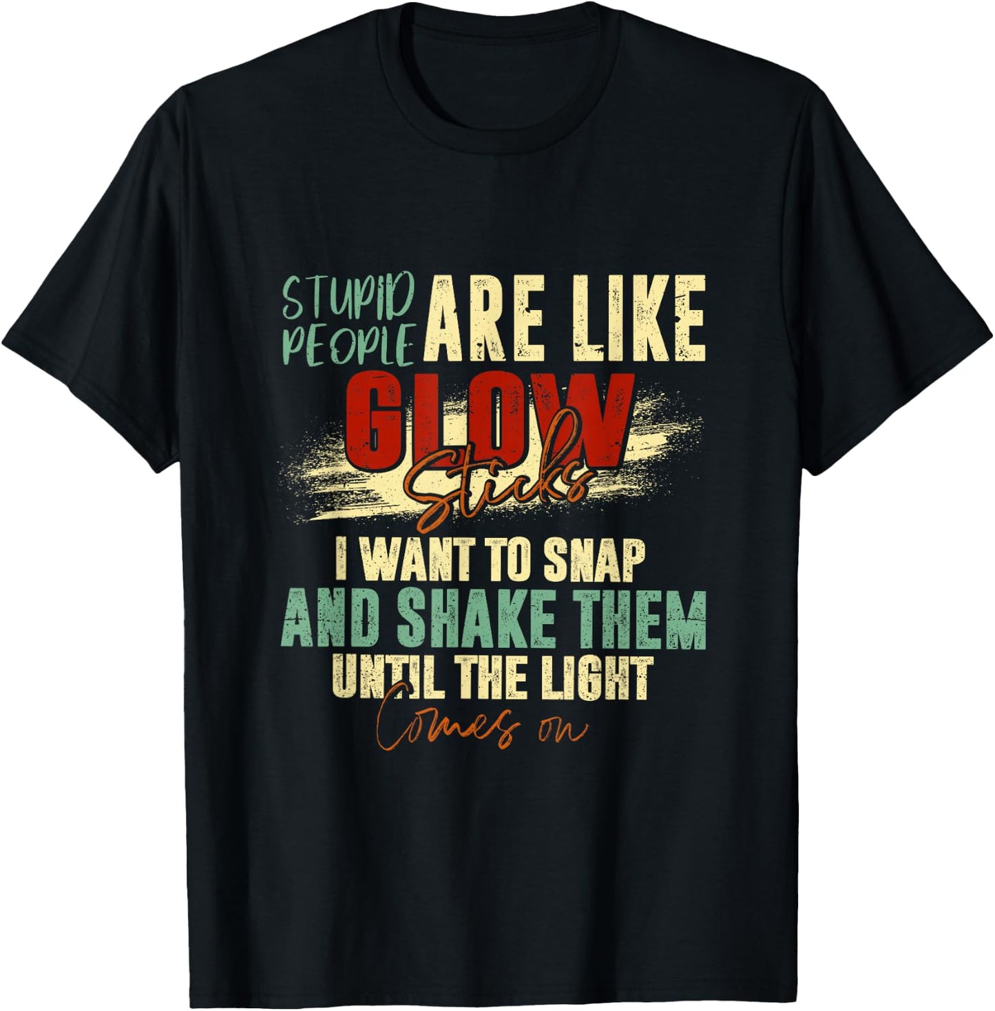 Stupid People Are Like Glow Sticks Funny Quotes T-Shirt - T-Shirt | Black