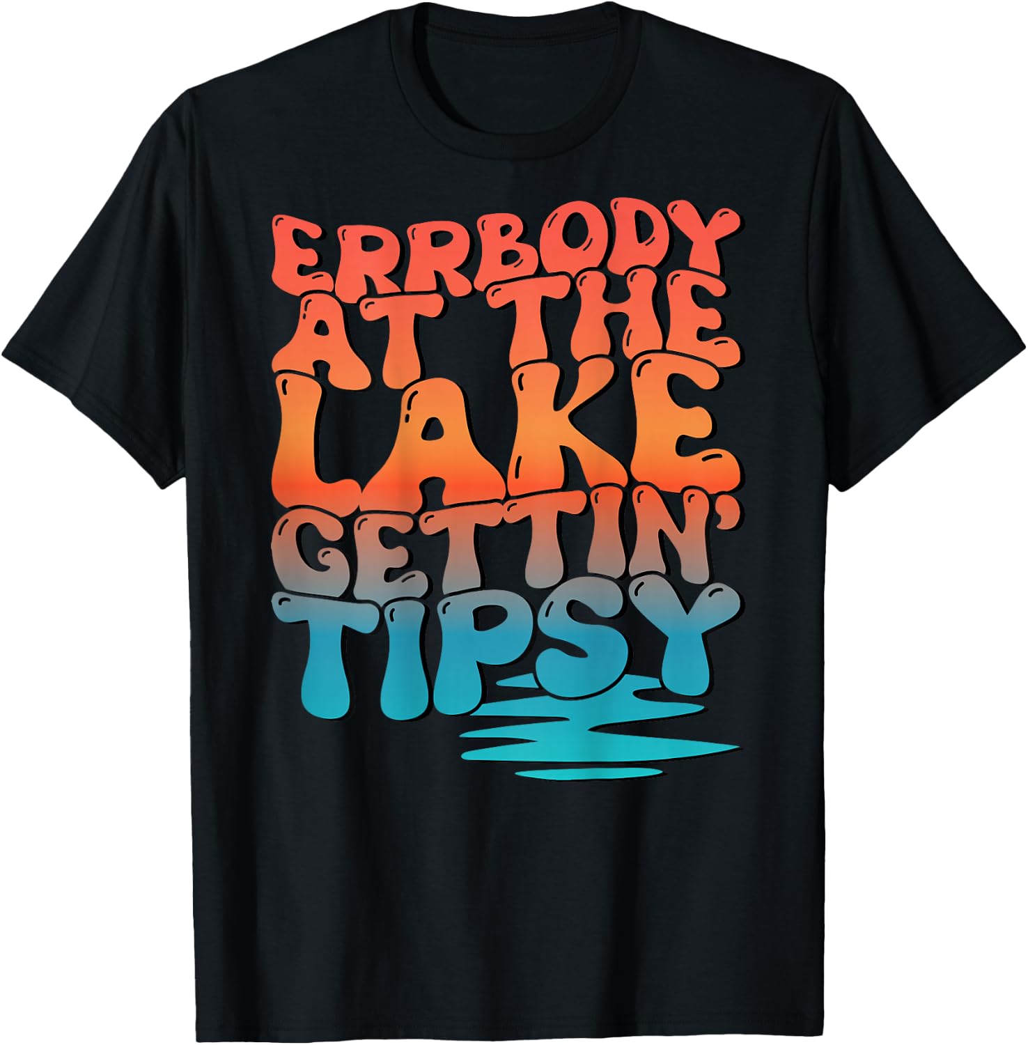 Errbody At The Lake Gettin' Tipsy Lake Life Summer Trendy Women T-Shirt - T-Shirt | Black