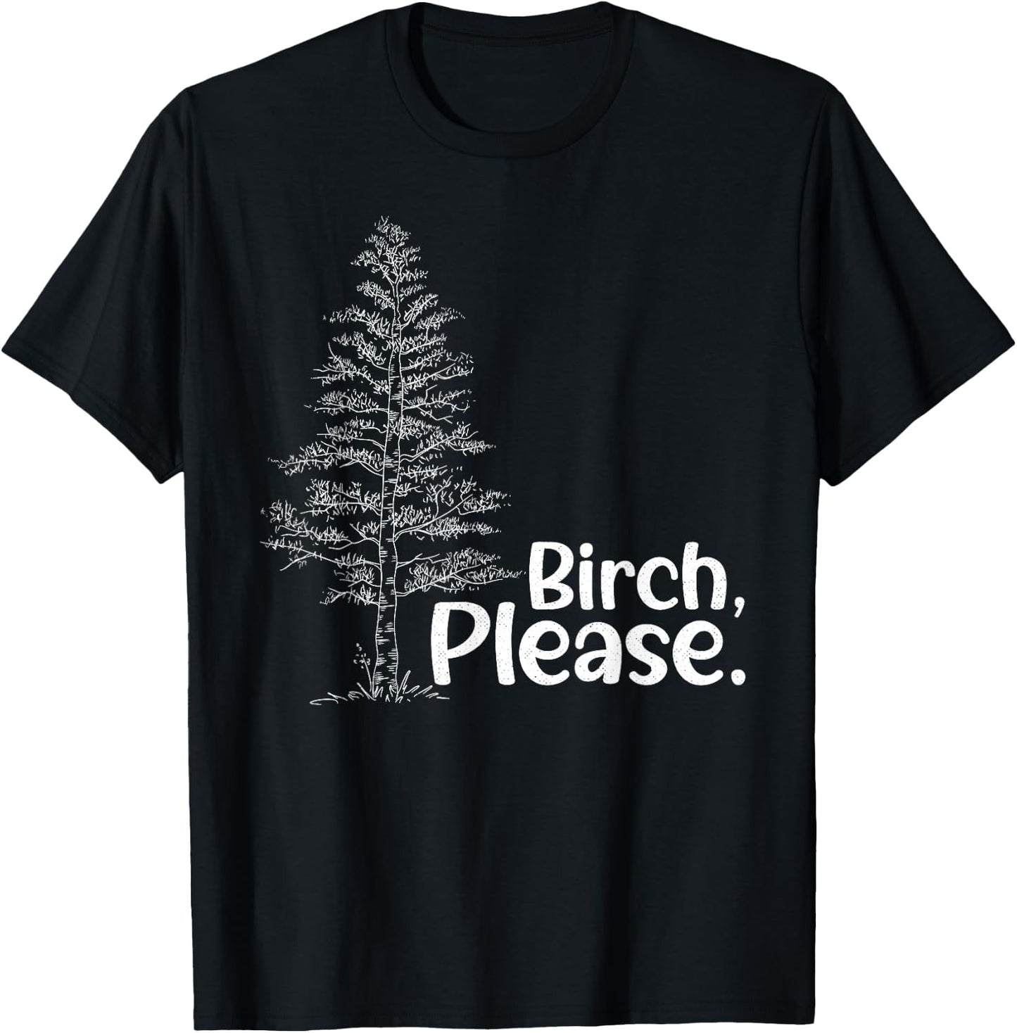 Birch Please Tree Love Trees Funny Arborist Lumberjack T-Shirt - T-Shirt | Black