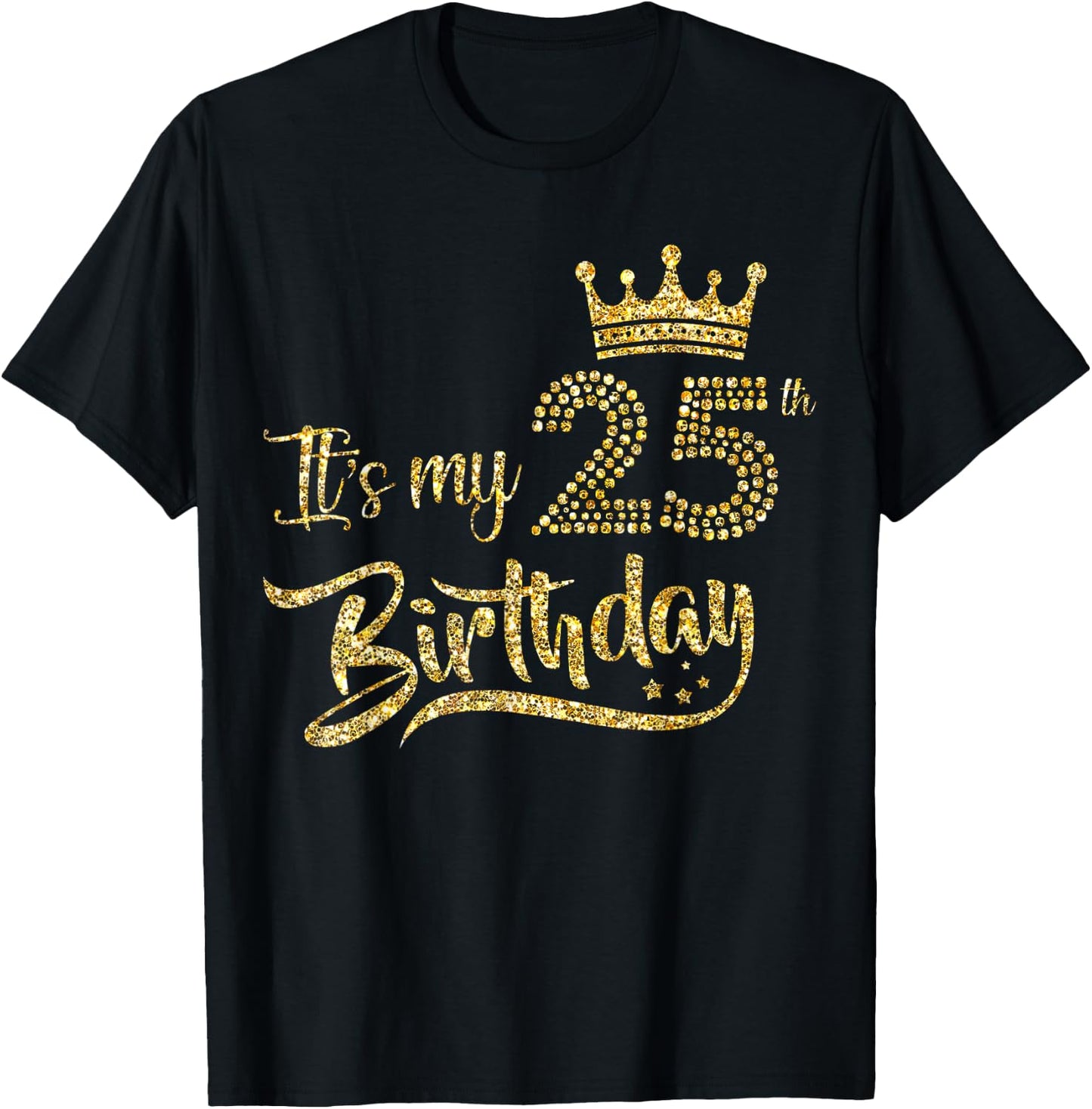 It's My 25th Birthday Girl 25 Yrs Old Birthday Queen T-Shirt - T-Shirt | Black