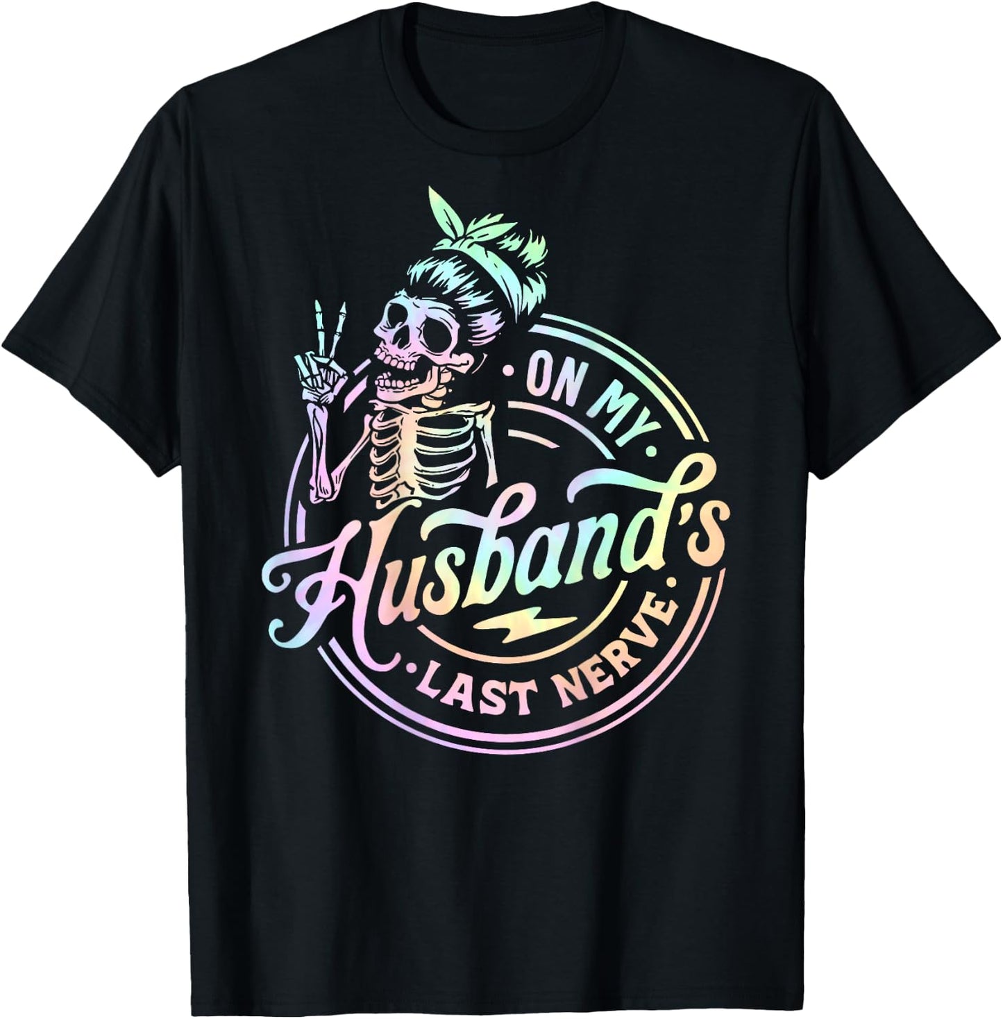 On My Husband's Last Nerve Skeleton Tie Dye On Back T-Shirt - T-Shirt | Black