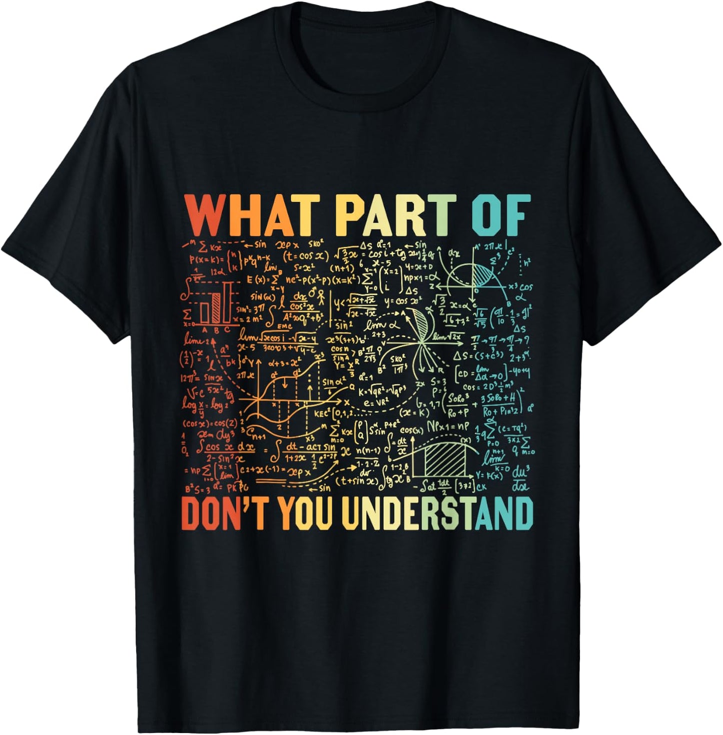 What Part Of Don't You Understand | Funny Math Teacher Gift T-Shirt - T-Shirt | Black