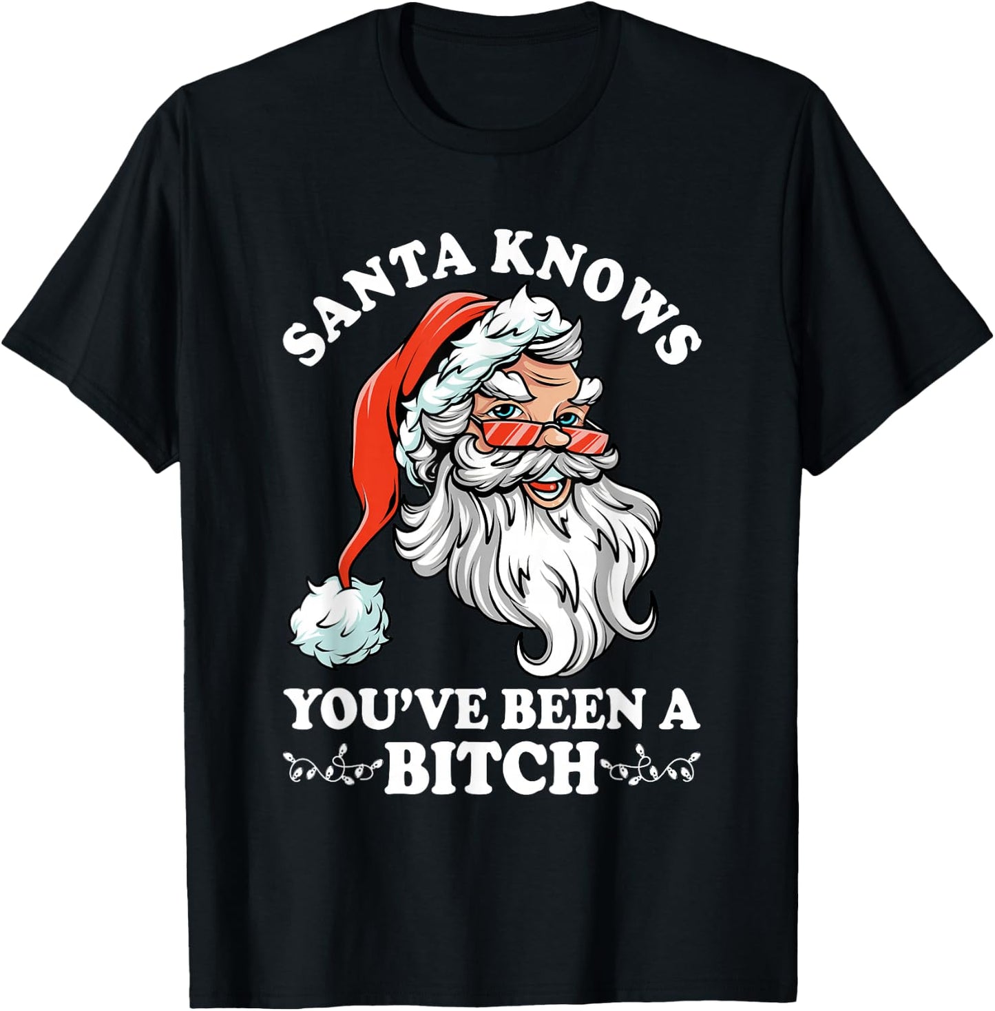 Santa Knows You''ve Been A Bitch Funny Adult Santa T-Shirt - T-Shirt | Black